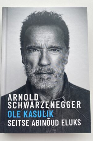 Arnold Schwarzenegger „Ole kasulik. Seitse abinõu eluks”